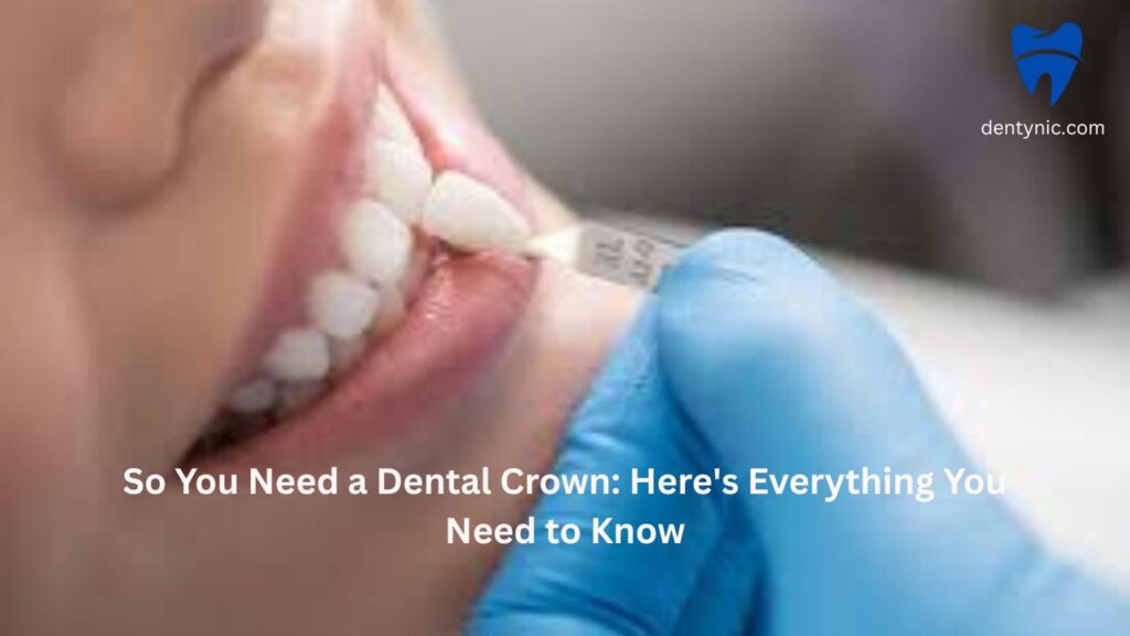 so-you-need-a-dental-crown-heres-everything-you-need-to-know